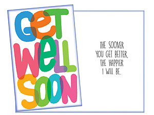 The Sooner You Get Better ~ Get Well Card