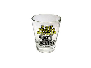 I Get Totally Shitfaced, What's Your Hobby? Shot Glass